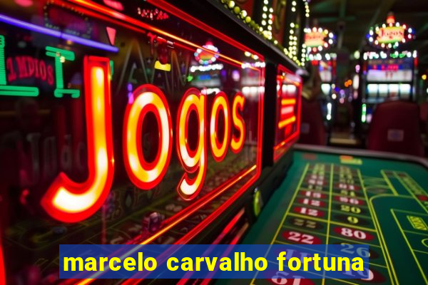 marcelo carvalho fortuna